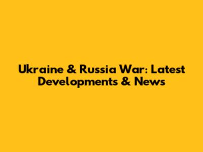 Ukraine & Russia War: Latest Developments & News