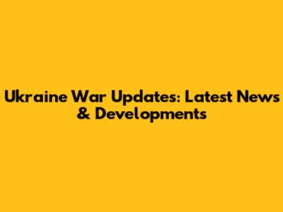 Ukraine War Updates: Latest News & Developments