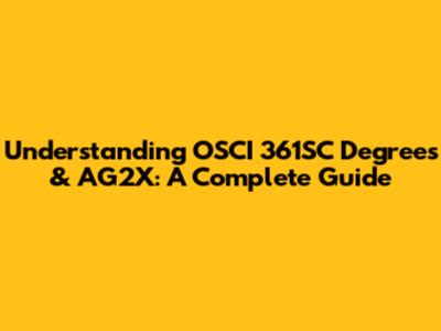 Understanding OSCI 361SC Degrees & AG2X: A Complete Guide