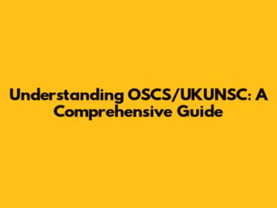 Understanding OSCS/UKUNSC: A Comprehensive Guide