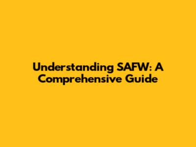 Understanding SAFW: A Comprehensive Guide