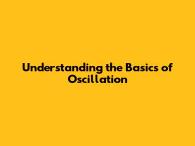 Understanding the Basics of Oscillation