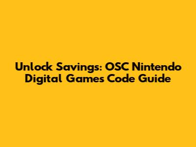 Unlock Savings: OSC Nintendo Digital Games Code Guide