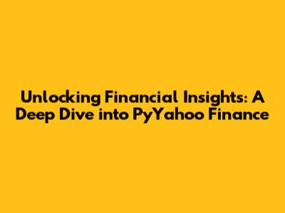 Unlocking Financial Insights: A Deep Dive into PyYahoo Finance