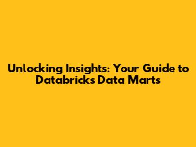 Unlocking Insights: Your Guide to Databricks Data Marts