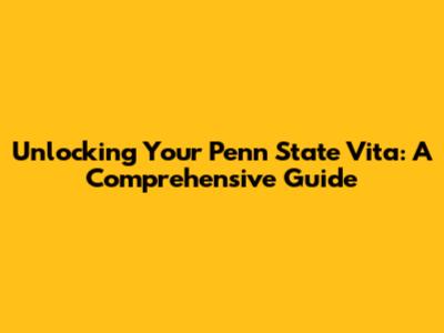Unlocking Your Penn State Vita: A Comprehensive Guide