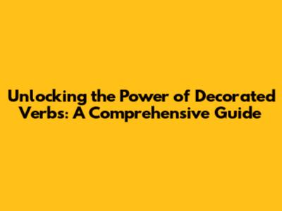Unlocking the Power of Decorated Verbs: A Comprehensive Guide