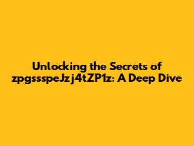 Unlocking the Secrets of zpgssspeJzj4tZP1z: A Deep Dive