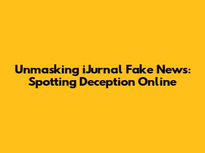 Unmasking iJurnal Fake News: Spotting Deception Online