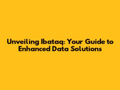 Unveiling Ibataq: Your Guide to Enhanced Data Solutions