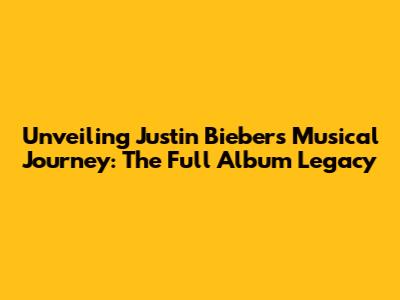 Unveiling Justin Bieber's Musical Journey: The Full Album Legacy