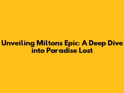 Unveiling Milton's Epic: A Deep Dive into Paradise Lost