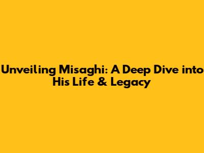 Unveiling Misaghi: A Deep Dive into His Life & Legacy