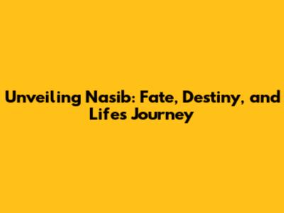 Unveiling Nasib: Fate, Destiny, and Life's Journey