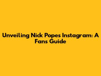 Unveiling Nick Pope's Instagram: A Fan's Guide
