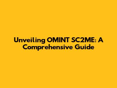 Unveiling OMINT SC2ME: A Comprehensive Guide