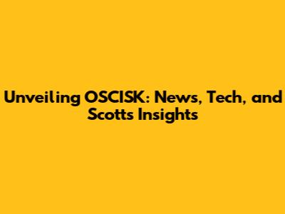 Unveiling OSCISK: News, Tech, and Scott's Insights