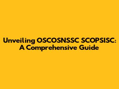 Unveiling OSCOSNSSC SCOPSISC: A Comprehensive Guide