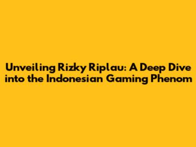 Unveiling Rizky Riplau: A Deep Dive into the Indonesian Gaming Phenom