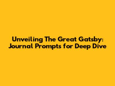Unveiling The Great Gatsby: Journal Prompts for Deep Dive