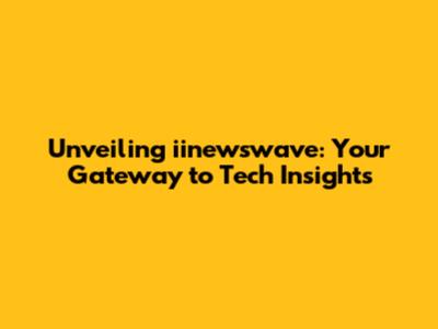 Unveiling iinewswave: Your Gateway to Tech Insights
