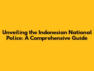 Unveiling the Indonesian National Police: A Comprehensive Guide