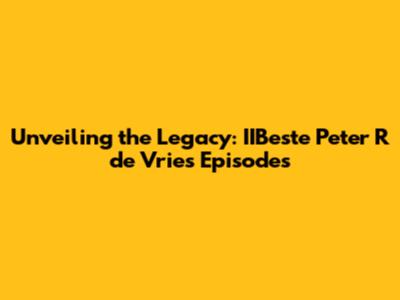Unveiling the Legacy: IIBeste Peter R de Vries Episodes