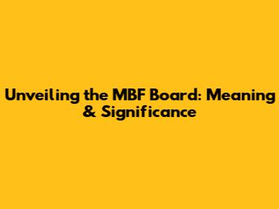 Unveiling the MBF Board: Meaning & Significance
