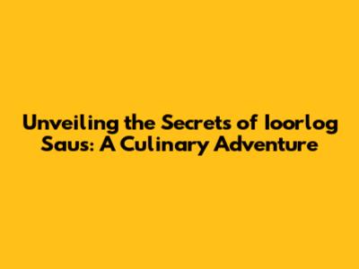 Unveiling the Secrets of Ioorlog Saus: A Culinary Adventure