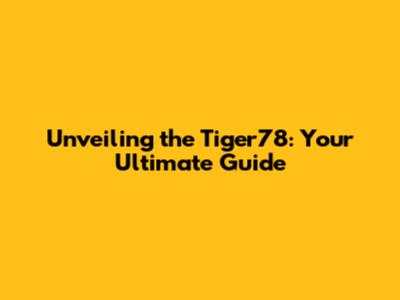 Unveiling the Tiger78: Your Ultimate Guide