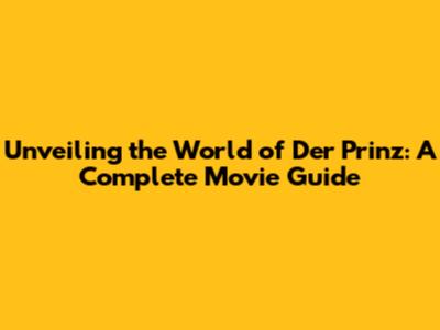 Unveiling the World of 'Der Prinz': A Complete Movie Guide