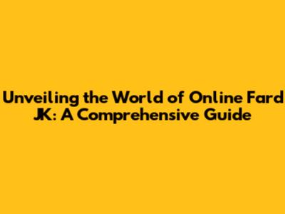 Unveiling the World of Online Fard JK: A Comprehensive Guide
