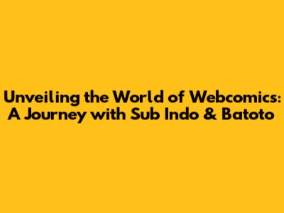 Unveiling the World of Webcomics: A Journey with Sub Indo & Batoto