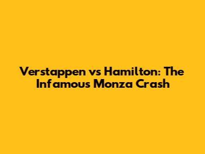 Verstappen vs Hamilton: The Infamous Monza Crash