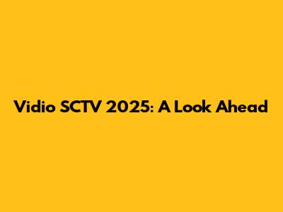 Vidio SCTV 2025: A Look Ahead