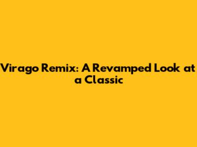 Virago Remix: A Revamped Look at a Classic