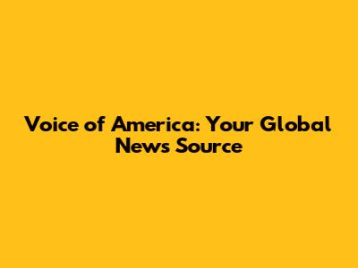 Voice of America: Your Global News Source