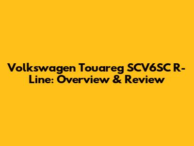Volkswagen Touareg SCV6SC R-Line: Overview & Review