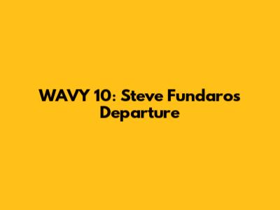 WAVY 10: Steve Fundaro's Departure