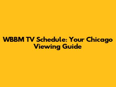 WBBM TV Schedule: Your Chicago Viewing Guide