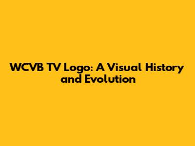 WCVB TV Logo: A Visual History and Evolution