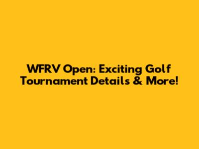WFRV Open: Exciting Golf Tournament Details & More!