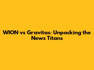 WION vs Gravitas: Unpacking the News Titans