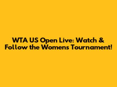 WTA US Open Live: Watch & Follow the Women's Tournament!