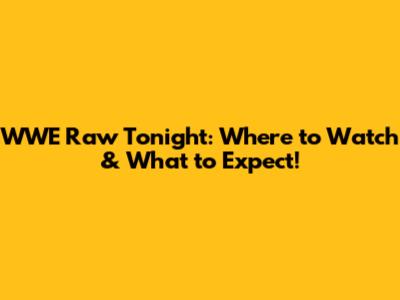 WWE Raw Tonight: Where to Watch & What to Expect!