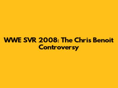 WWE SVR 2008: The Chris Benoit Controversy