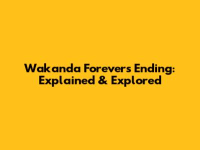 Wakanda Forever's Ending: Explained & Explored
