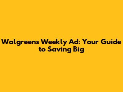 Walgreens Weekly Ad: Your Guide to Saving Big