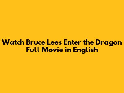 Watch Bruce Lee's Enter the Dragon Full Movie in English