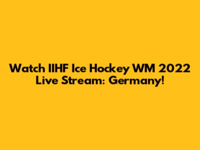 Watch IIHF Ice Hockey WM 2022 Live Stream: Germany!